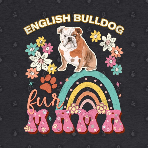 English Bulldog Fur Mama, English Bulldog For Dog Mom, Dog Mother, Dog Mama And Dog Owners by StudioElla